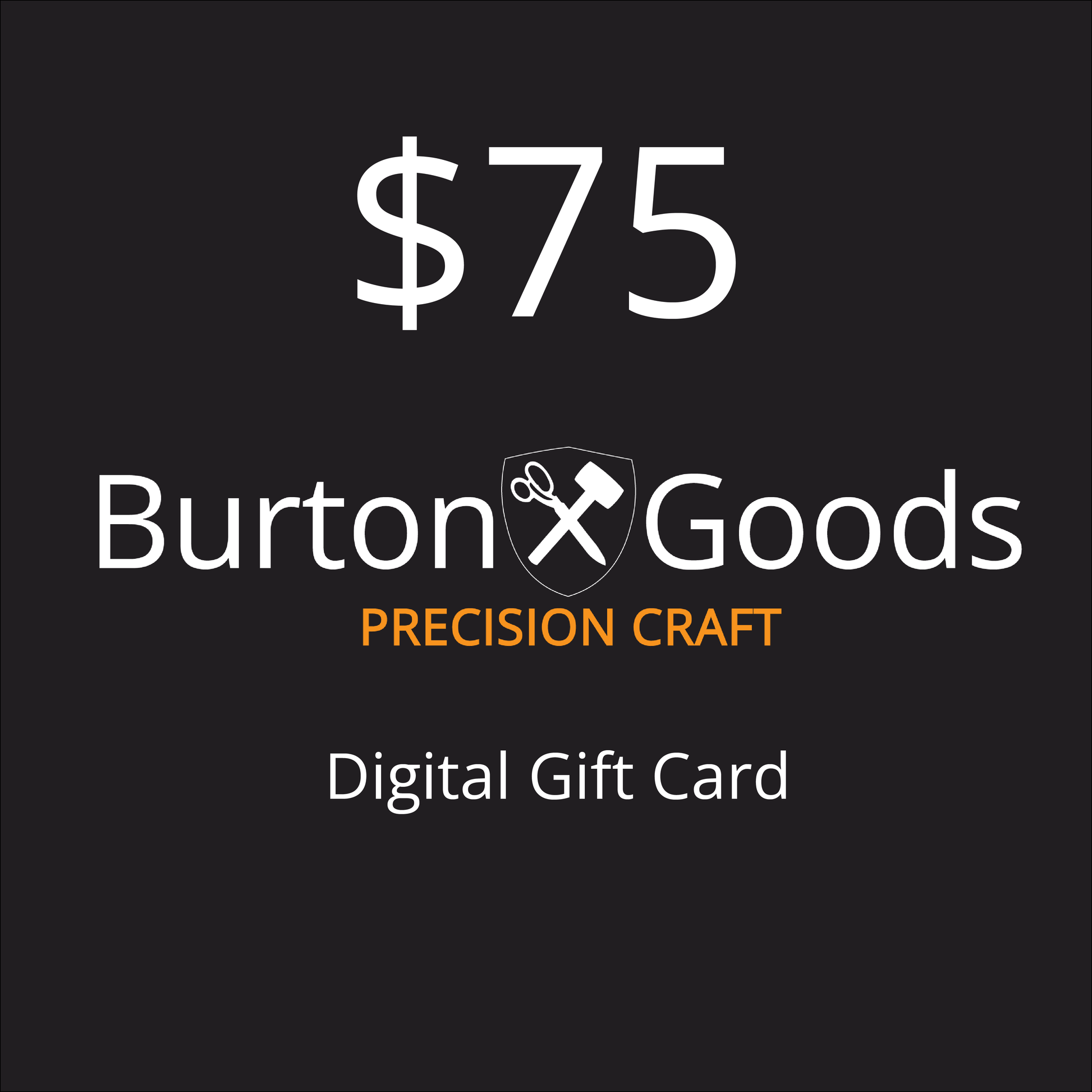 Burton Goods LLC® $75.00 Burton Goods Digital Gift Card