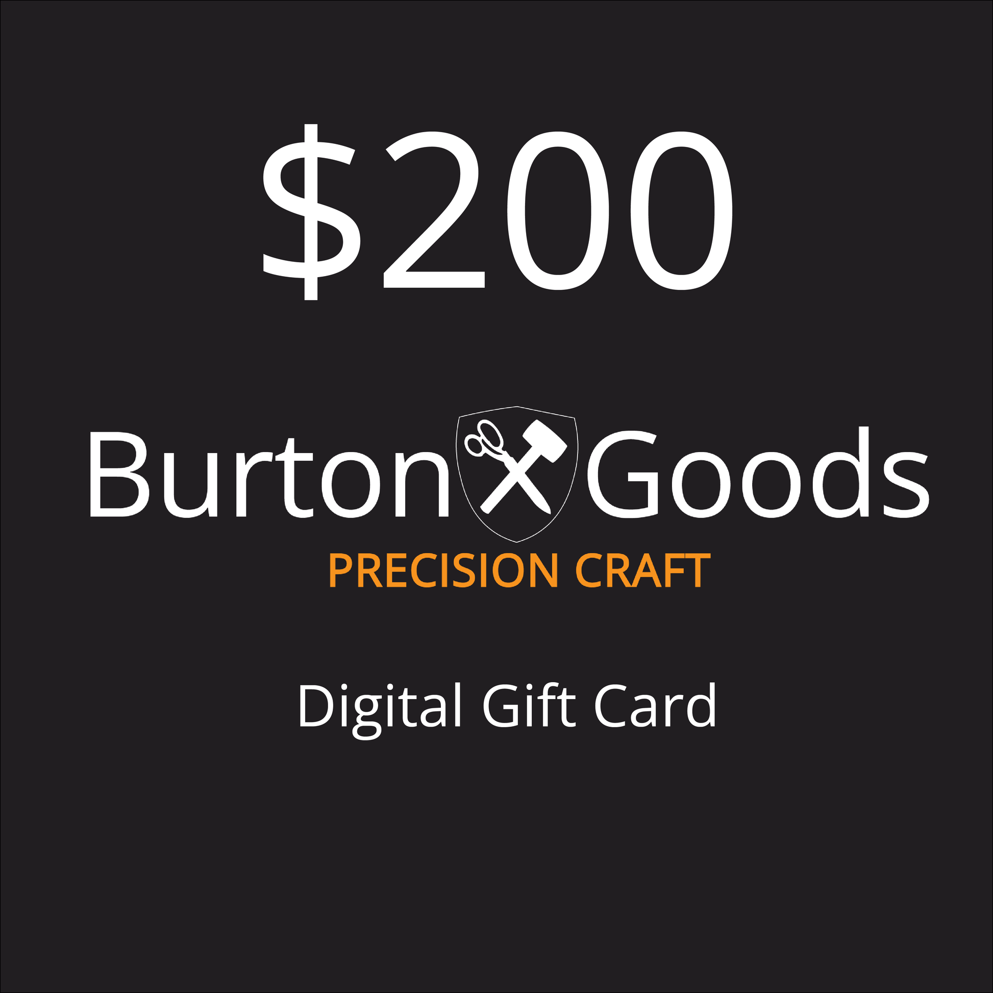 Burton Goods LLC® $200.00 Burton Goods Digital Gift Card