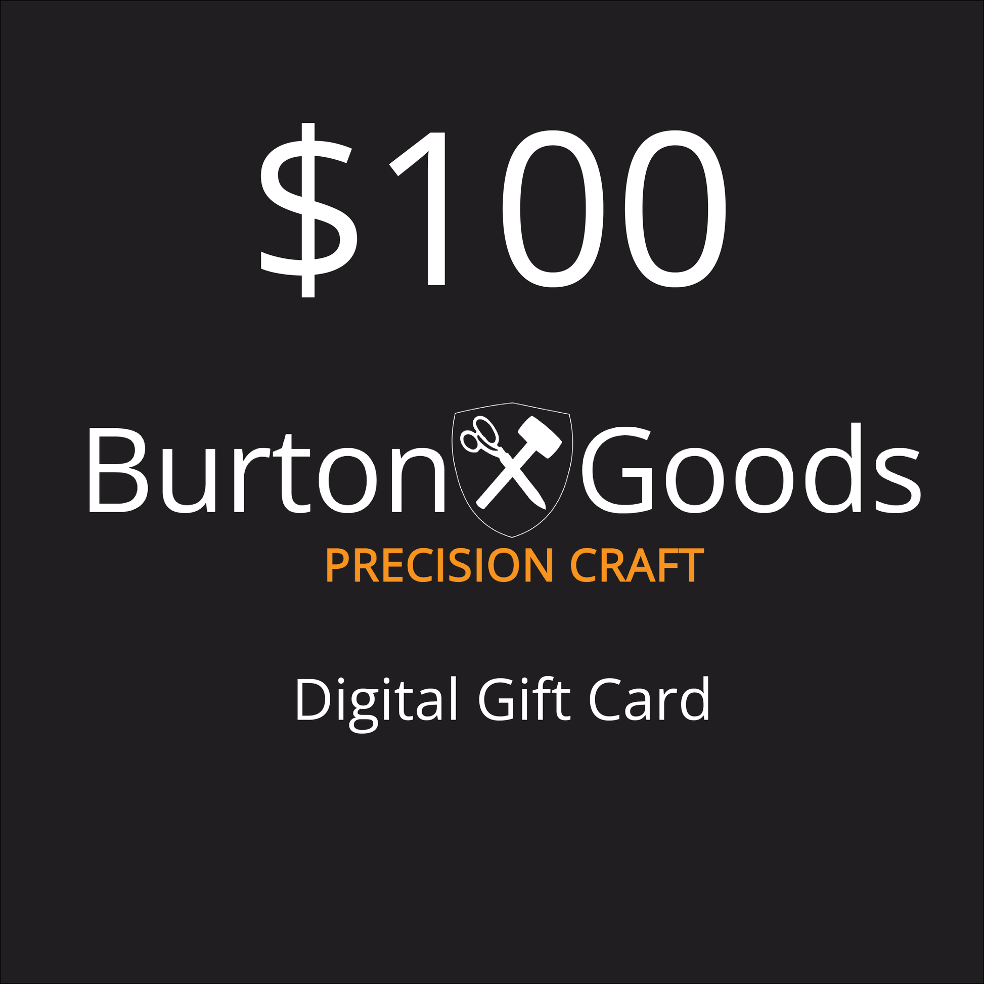 Burton Goods LLC® $100.00 Burton Goods Digital Gift Card