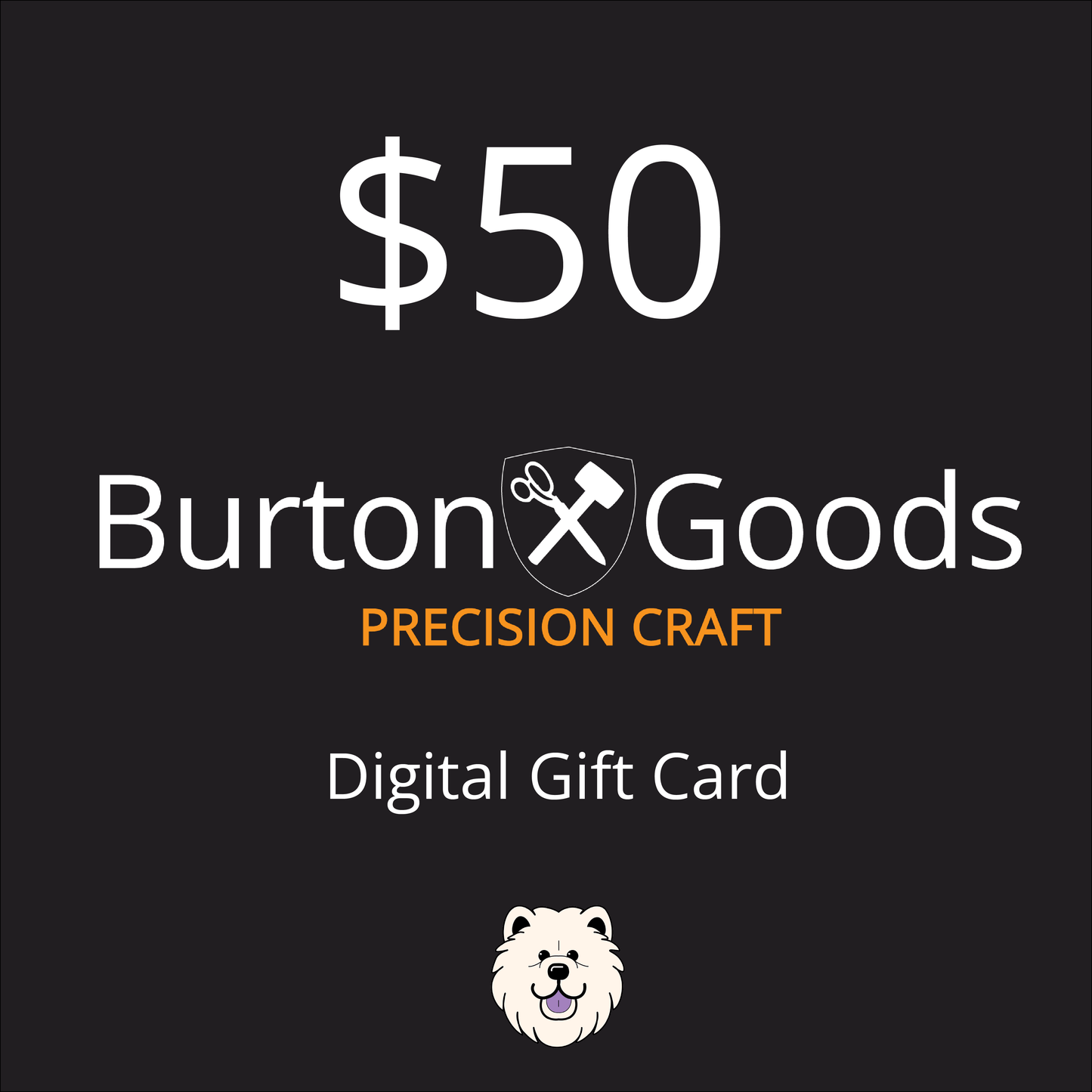 Burton Goods LLC® $50.00 Burton Goods Digital Gift Card